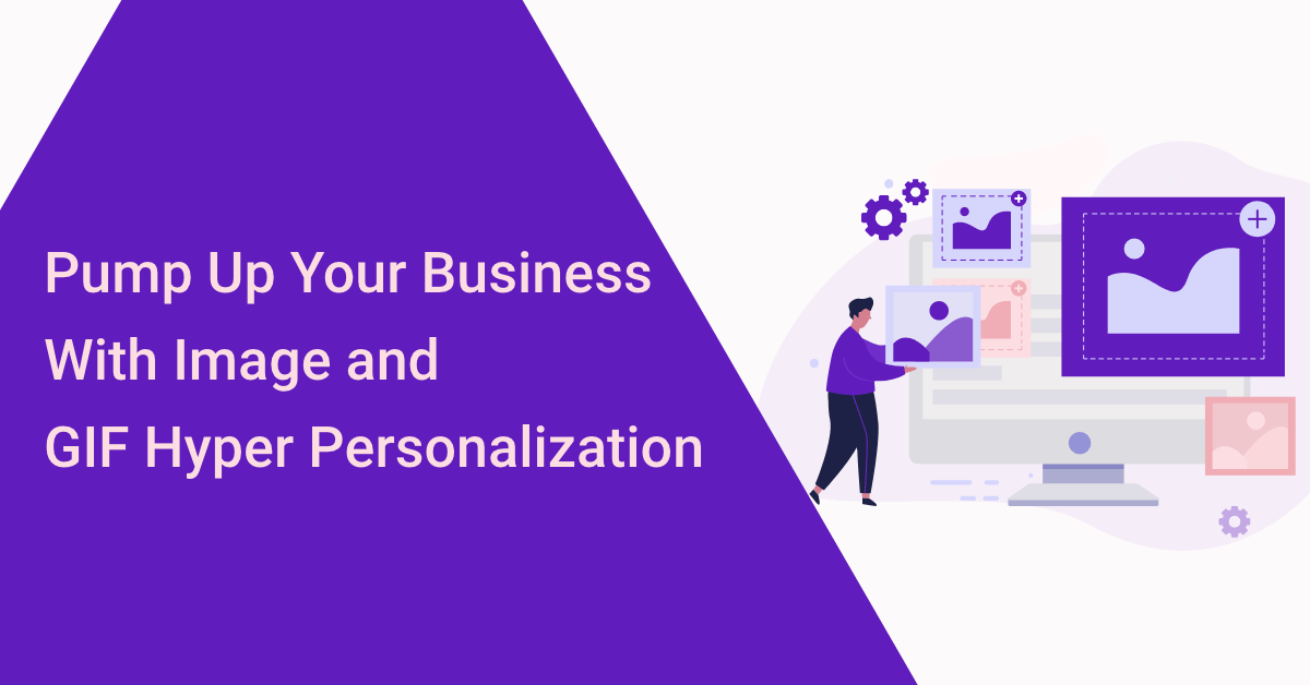 blog visual pump up your business with image and gif hyper personalization