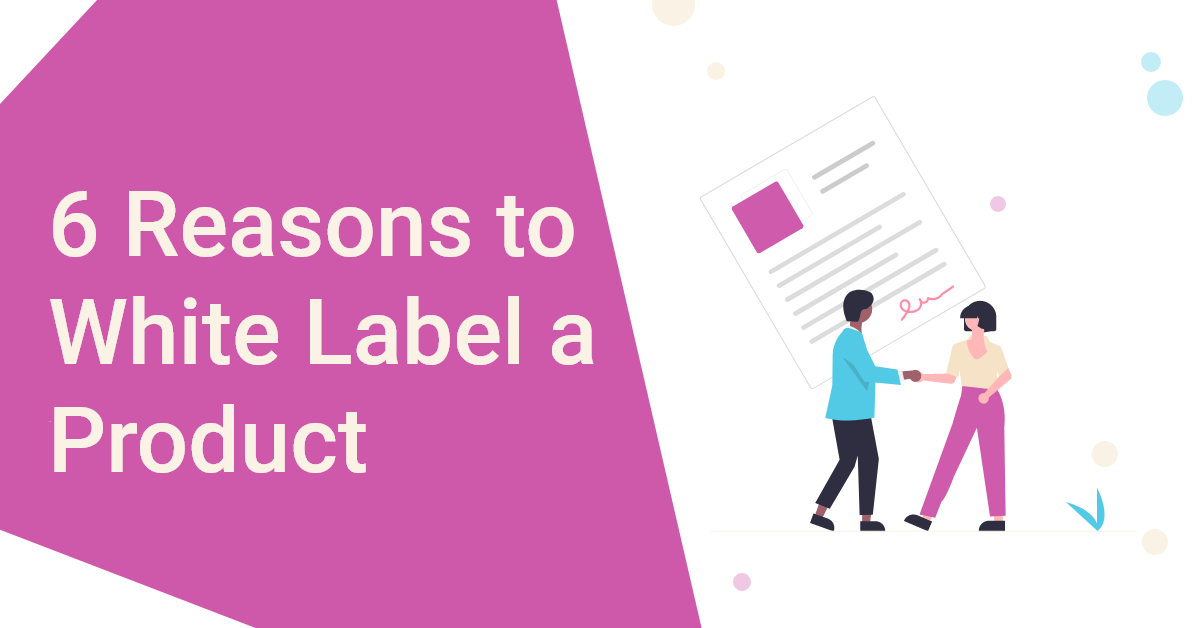 6 reasons to white label a product