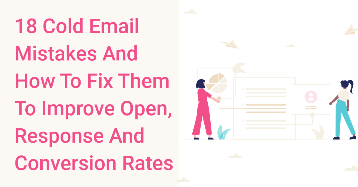 18 Cold Email Mistakes [And How To Fix Them]