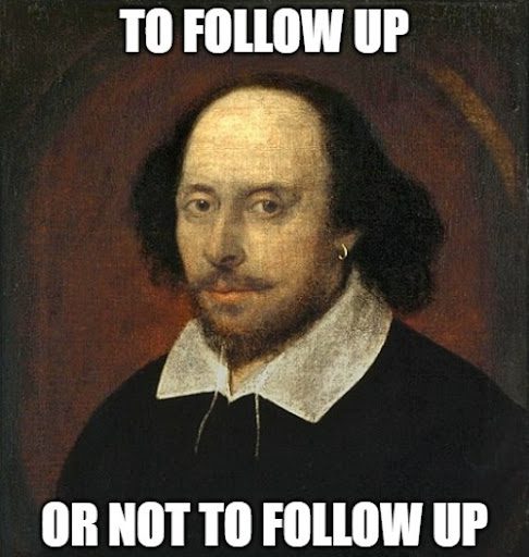 To follow-up or not to follow-up, Shakespeare 